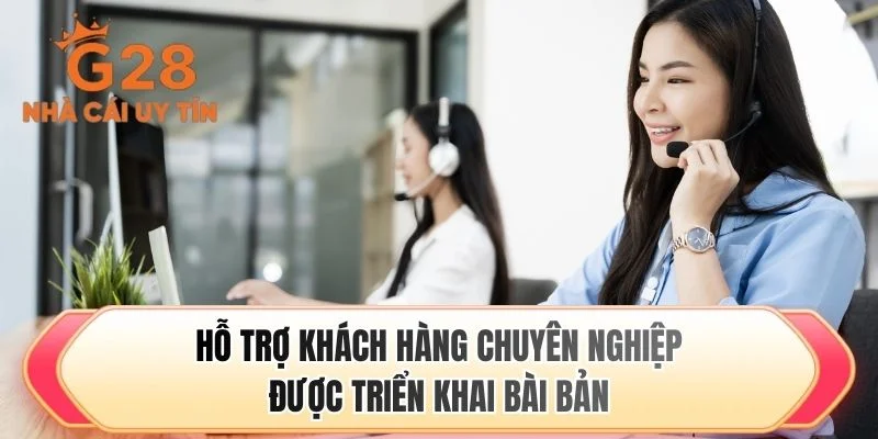 Hỗ trợ khách hàng chuyên nghiệp được triển khai bài bản