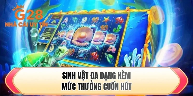 Sinh vật đa dạng kèm mức thưởng cuốn hút
