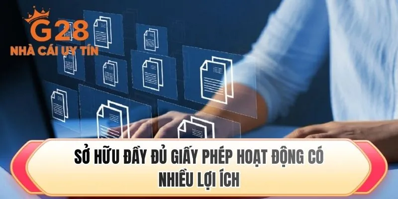 Sở hữu đầy đủ giấy phép hoạt động có nhiều lợi ích